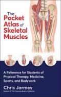 The Pocket Atlas Of Skeletal Muscles di Chris Jarmey edito da Human Kinetics Publishers