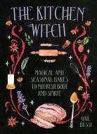 The Kitchen Witch: Magical and Seasonal Bakes to Nourish Body and Spirit di Gail Bussi edito da HARDIE GRANT BOOKS