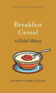 Breakfast Cereal: A Global History di Kathryn Cornell Dolan edito da REAKTION BOOKS