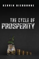 The Cycle Of Prosperity di Kervin Dieudonne edito da Lulu.com