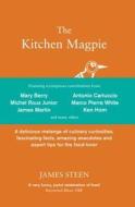 The Kitchen Magpie: A Delicious Melange of Culinary Curiosities, Fascinating Facts, Amazing Anecdotes and Expert Tips for the Food-Lover di James Steen edito da Icon Books