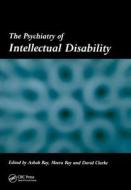 The Psychiatry of Intellectual Disability di Ashok Roy edito da CRC Press