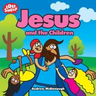 Jesus and the Children di Andrew McDonough edito da Malcolm Down Publishing Ltd