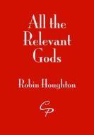 All the Relevant Gods di Robin Houghton edito da Cinnamon Press
