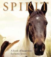 Spirit: A Book of Happiness for Horse Lovers di Anouska Jones edito da EXISLE PUB