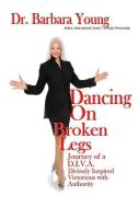 Dancing on Broken Legs: Journey of a D.I.V.A. di Barbara Young edito da LIGHTNING SOURCE INC