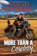 More Than A Cowboy di Sarah Mayberry edito da Tule Publishing Group, LLC