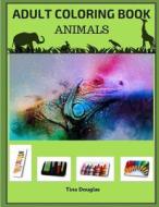 Adult Coloring Book Animals: Inspiring and Fun Themed Coloring Book for Adults di Tina Douglas edito da Createspace Independent Publishing Platform