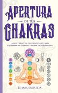 Apertura De Tus Chakras: La Gu A Definit di DIMAS SAUSEDA edito da Lightning Source Uk Ltd