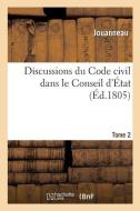 Discussions du Code civil dans le Conseil d'État. Tome 2 di Jouanneau edito da Hachette Livre - BNF