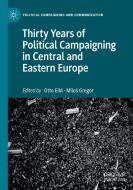 Thirty Years of Political Campaigning in Central and Eastern Europe edito da Springer International Publishing