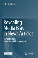 Revealing Media Bias in News Articles di Felix Hamborg edito da Springer Nature Switzerland