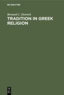 Tradition in Greek Religion di Bernard C. Dietrich edito da De Gruyter
