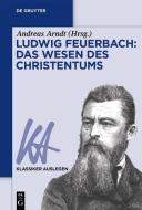 Ludwig Feuerbach - Das Wesen des Christentums di ANDREAS ARNDT edito da Gruyter, Walter de GmbH
