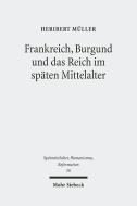 Frankreich, Burgund und das Reich im späten Mittelalter di Heribert Müller edito da Mohr Siebeck GmbH & Co. K