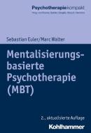 Mentalisierungsbasierte Psychotherapie (MBT) di Sebastian Euler, Marc Walter edito da Kohlhammer W.