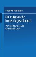 Die europäische Industriegesellschaft di Friedrich Pohlmann edito da VS Verlag für Sozialwissenschaften