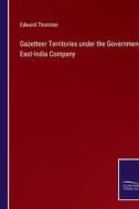 Gazetteer Territories under the Government East-India Company di Edward Thornton edito da Salzwasser-Verlag