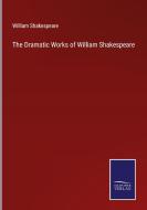 The Dramatic Works of William Shakespeare di William Shakespeare edito da Salzwasser Verlag
