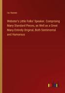 Webster's Little Folks' Speaker. Comprising Many Standard Pieces, as Well as a Great Many Entirely Original, Both Sentimental and Humorous di Ira Hoover edito da Outlook Verlag