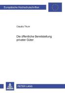 Die öffentliche Bereitstellung privater Güter di Claudio Thum edito da Lang, Peter GmbH