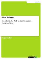Die islamische Welt in den Romanen Umberto Ecos di Rainer Weirauch edito da GRIN Verlag