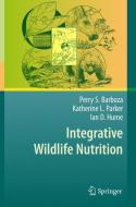 Integrative Wildlife Nutrition di Perry S. Barboza, Ian D. Hume, Katherine L. Parker edito da Springer Berlin Heidelberg
