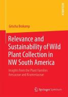 Relevance and Sustainability of Wild Plant Collection in NW South America di Grischa Brokamp edito da Springer-Verlag GmbH