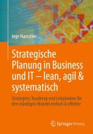 Strategische Planung in Business und IT - lean, agil & systematisch di Inge Hanschke edito da Springer-Verlag GmbH