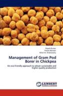 Management of Gram Pod Borer in Chickpea di Rajesh Kumar, Palash Mondal, Milan Kr. Chakravarty edito da LAP Lambert Academic Publishing