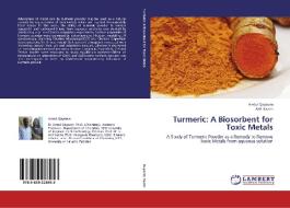 Turmeric: A Biosorbent for Toxic Metals di Amtul Qayoom, Arif Kazmi edito da LAP Lambert Academic Publishing