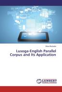 Lusoga-English Parallel Corpus and Its Application di Brian Muchake edito da LAP Lambert Academic Publishing