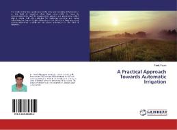 A Practical Approach Towards Automatic Irrigation di Faruk Poyen edito da LAP LAMBERT Academic Publishing