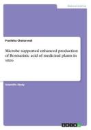 Microbe Supported Enhanced Production Of Rosmarinic Acid Of Medicinal Plants In Vitro di Pratibha Chaturvedi edito da Grin Publishing