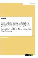 Social Media Recruiting und Employer Branding. Veränderte Anforderungen an die Rekrutierung von Arbeitnehmern der Genera edito da GRIN Verlag