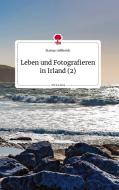 Leben und Fotografieren in Irland (2). Life is a Story - story.one di Markus Helfferich edito da story.one publishing