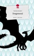 Dragonsoul. Life is a Story - story.one di Patrizia Mondorf edito da story.one publishing