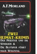 Zwei Heimat-Krimis: Der Priester und die Sünderin & Die Blutspur führt nach Wolfstal di A. F. Morland edito da Uksak E-Books