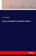 Franz von Baader's sämtliche Werke di Franz Baader edito da hansebooks