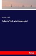 Rolands Tod : ein Heldenspiel di Richard Kralik edito da hansebooks