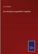 Des Aeschylos ausgewählte Tragödien di J. J. C. Donner edito da Salzwasser-Verlag