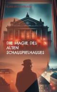 Die Magie des alten Schauspielhauses di Klaus-Dieter Sedlacek edito da Books on Demand