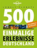 Lonely Planets 500 Einmalige Erlebnisse Deutschland di Jens Bey, Corinna Melville, Ingrid Schumacher edito da Mairdumont