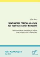 Nachhaltige Flächenbelegung für nachwachsende Rohstoffe di Robert Busch edito da Diplomica Verlag