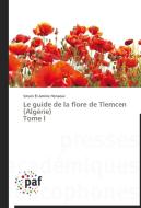 Le guide de la flore de Tlemcen (Algérie) Tome I di Smain El-Amine Henaoui edito da PAF