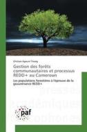 Gestion des forêts communautaires et processus REDD+ au Cameroun di Ghislain Agoum Tikeng edito da PAF