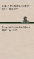 Reisebriefe di Felix Mendelssohn Bartholdy edito da TREDITION CLASSICS