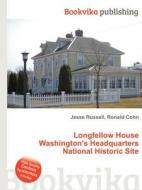 Longfellow House Washington\'s Headquarters National Historic Site di Jesse Russell, Ronald Cohn edito da Book On Demand Ltd.