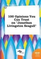 100 Opinions You Can Trust on Jonathan Livingston Seagull di Emma Payne edito da LIGHTNING SOURCE INC