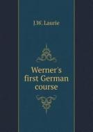Werner's First German Course di J W Laurie edito da Book On Demand Ltd.